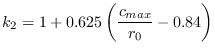 $\displaystyle {k}_2 = 1+0.625\left(\frac{c_{max}}{r_0}-0.84\right)$