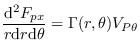 $\displaystyle \frac{\mathrm{d}^2F_{px}}{r\mathrm{d}r\mathrm{d}\theta} = \Gamma(r,\theta)V_{P\theta}$