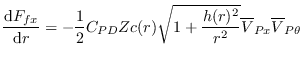 $\displaystyle \frac{\mathrm{d}{F}_{fx}}{\mathrm{d}{r}} = -\frac{1}{2}C_{PD}Zc(r)\sqrt{1+\frac{h(r)^2}{r^2}}\overline{V}_{Px}\overline{V}_{P\theta}$