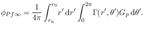 $\displaystyle \phi_{Pf\infty} = \frac{1}{4\pi}\int_{r_h}^{r_0} \! r' \, \mathrm{d}r' \int_{0}^{2\pi} \! \Gamma(r',\theta')G_p \, \mathrm{d}\theta'.$