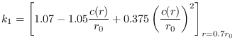 $\displaystyle {k}_1 = \left[1.07-1.05\frac{c(r)}{r_0}+0.375\left(\frac{c(r)}{r_0}\right)^2\right]_{r=0.7r_0}$